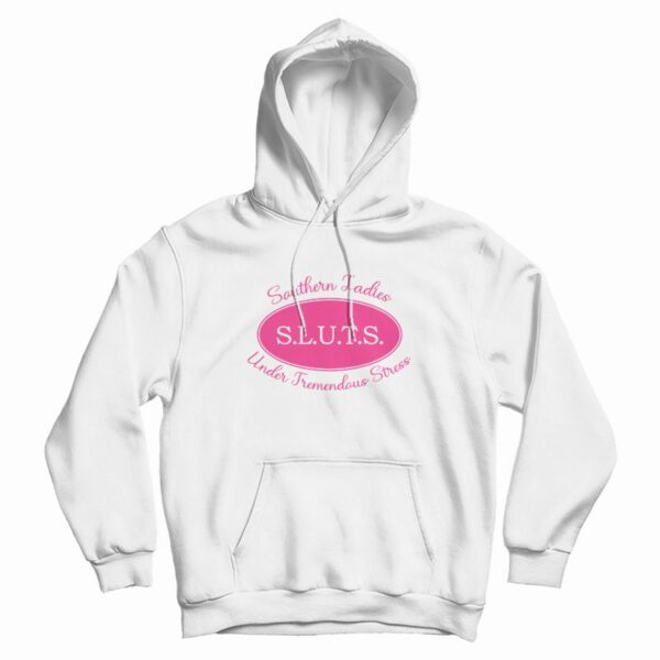 Sluts Southern Ladies Under Tremendous Stress Hoodie