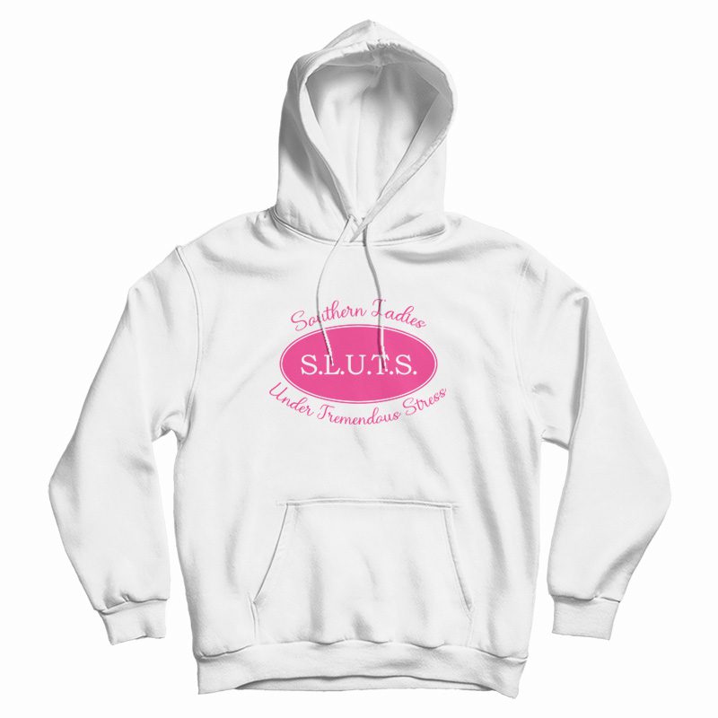 Sluts Southern Ladies Under Tremendous Stress Hoodie Sluts Southern Ladies Under Tremendous Stress Hoodie