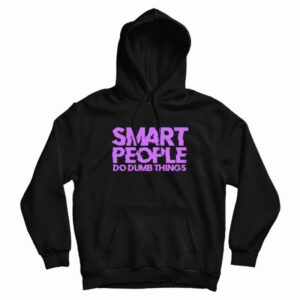 Smart People Do Dumb Things Hoodie