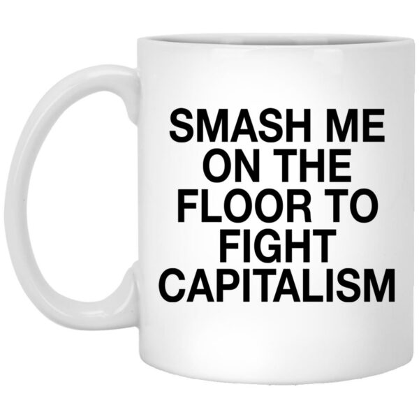 Smash me on the floor to fight capitalism mug
