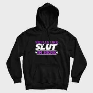 Smells Like Slut In Here Hoodie