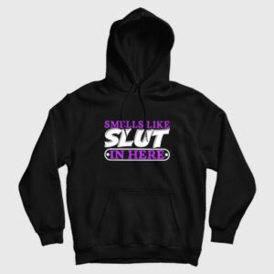 Smells Like Slut In Here Hoodie 3