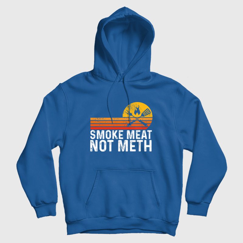 Smoke Meat Not Meth Hoodie Smoke Meat Not Meth Hoodie