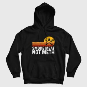 Smoke Meat Not Meth Hoodie