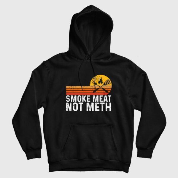 Smoke Meat Not Meth Hoodie