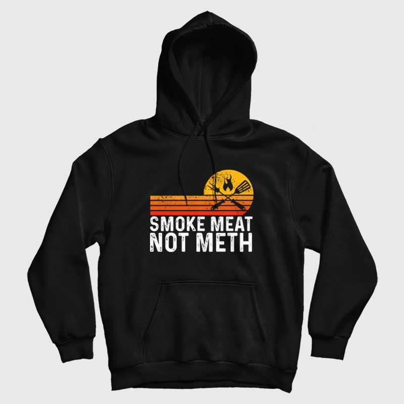 Smoke Meat Not Meth Hoodie Smoke Meat Not Meth Hoodie
