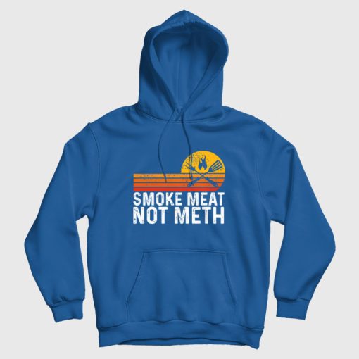 Smoke Meat Not Meth Hoodie Smoke Meat Not Meth Hoodie