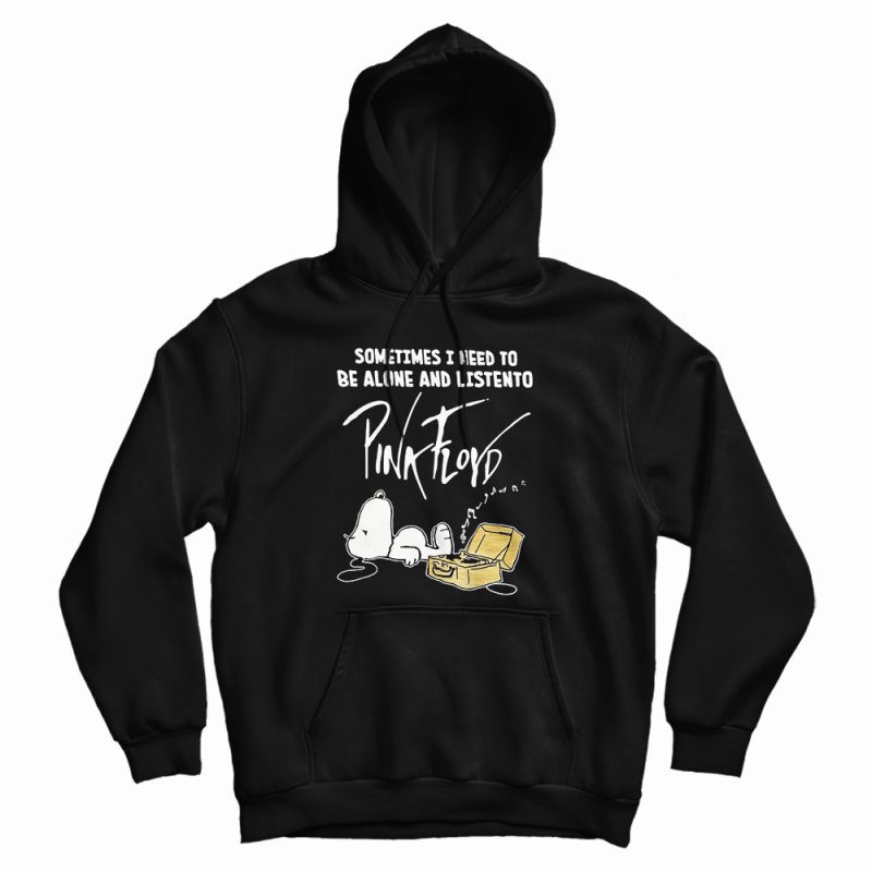 Snoopy Sometimes I Need To Be Alone And Listen To Pink Floyd Hoodie Snoopy Sometimes I Need To Be Alone And Listen To Pink Floyd Hoodie