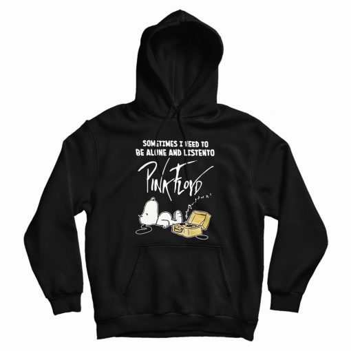 Snoopy Sometimes I Need To Be Alone And Listen To Pink Floyd Hoodie Snoopy Sometimes I Need To Be Alone And Listen To Pink Floyd Hoodie