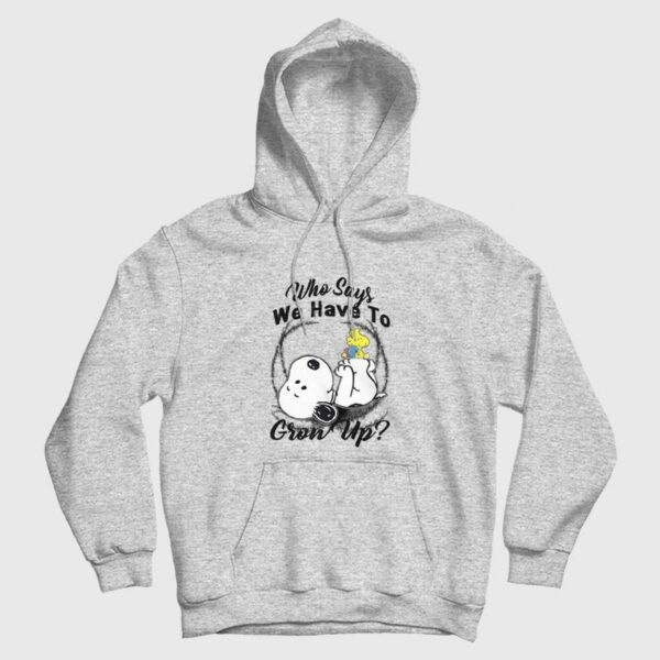 Snoopy Who Says We Have To Grow Up Hoodie