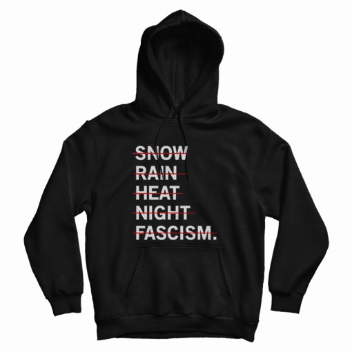 Snown Rain Heat Night Fascism Hoodie Snown Rain Heat Night Fascism Hoodie