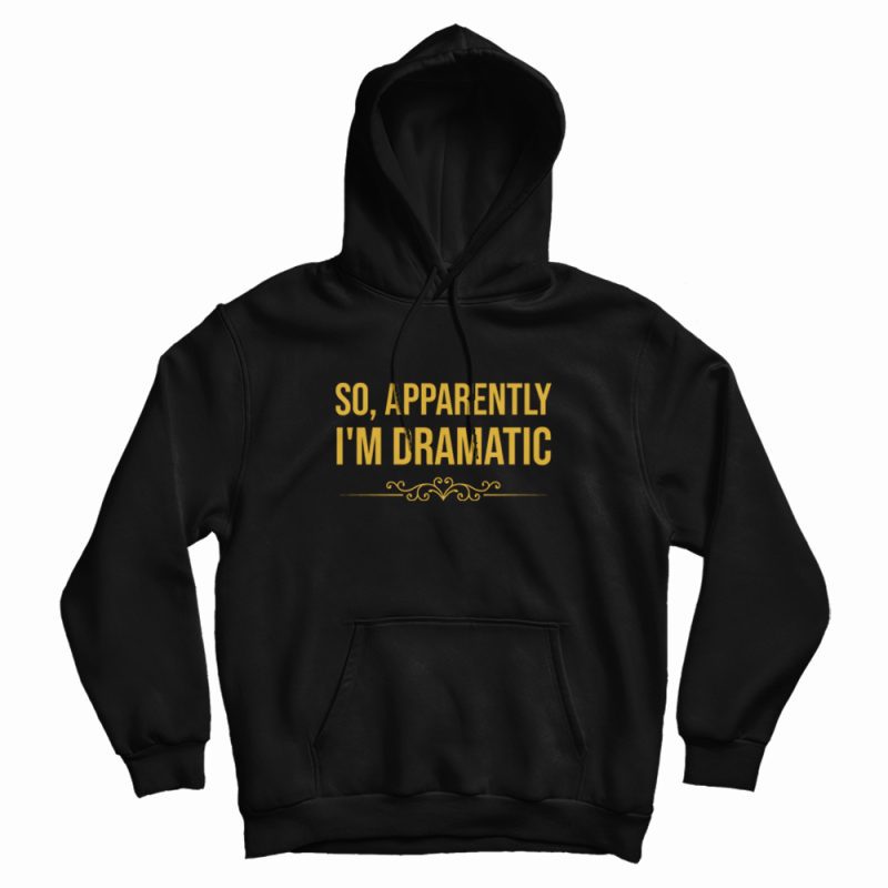 So Apparently Im Dramatic Hoodie Vintage So Apparently Im Dramatic Hoodie Vintage