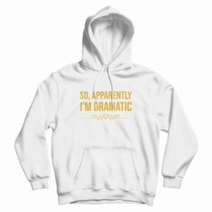 So Apparently Im Dramatic Hoodie Vintage 3
