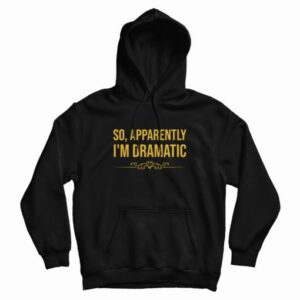 So Apparently Im Dramatic Hoodie Vintage 4
