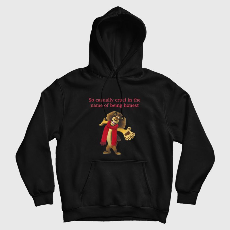 So Casually Cruel In The Name Of Being Honest Hoodie So Casually Cruel In The Name Of Being Honest Hoodie