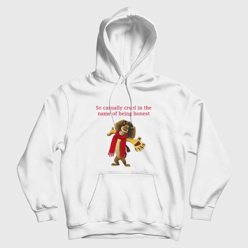 So Casually Cruel In The Name Of Being Honest Hoodie So Casually Cruel In The Name Of Being Honest Hoodie