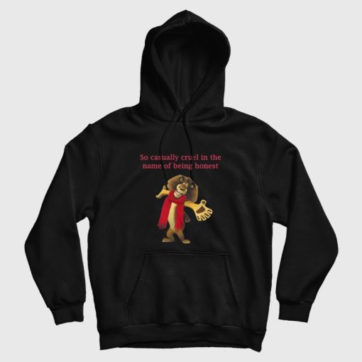 So Casually Cruel In The Name Of Being Honest Hoodie So Casually Cruel In The Name Of Being Honest Hoodie