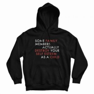 Some Family Members Actually Destroy Your Self Esteem Hoodie 3