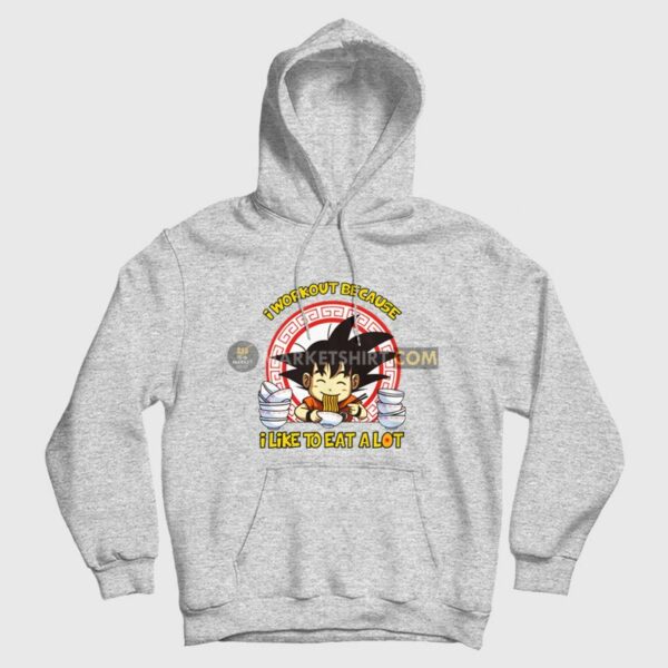 Son Goku I Workout Because I Like To Eat A Lot Hoodie Dragon Ball
