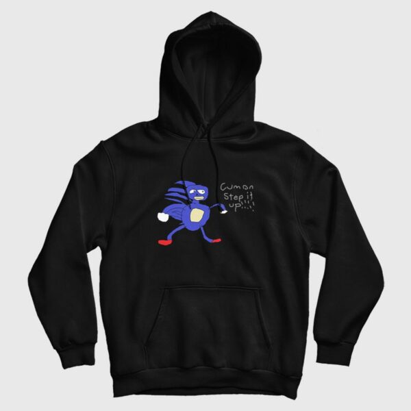 Sonic Cumon Step It Up Sanic Hedgehog Hoodie