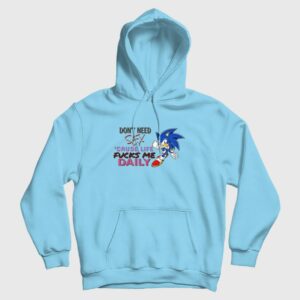 Sonic Don’t Need Sex ‘Cause Life Fucks Me Daily Hoodie