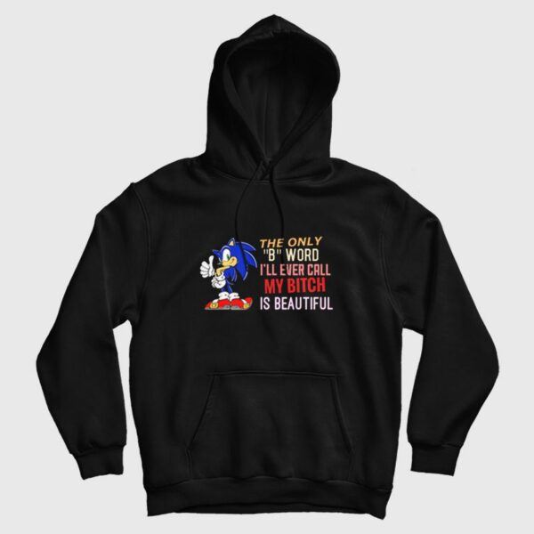 Sonic The Only B Word I’ll Ever Call My Bitch Is Beautiful Hoodie