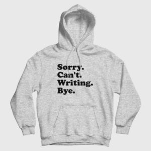 Sorry Can’t Writing Bye Hoodie
