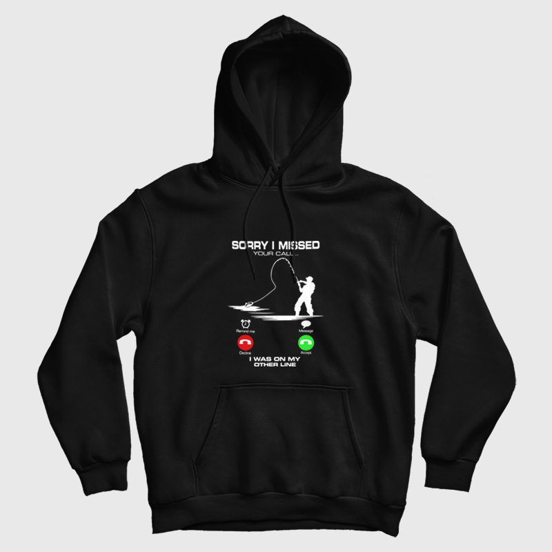 Sorry I Missed Your Call I Was On My Other Line Hoodie Sorry I Missed Your Call I Was On My Other Line Hoodie