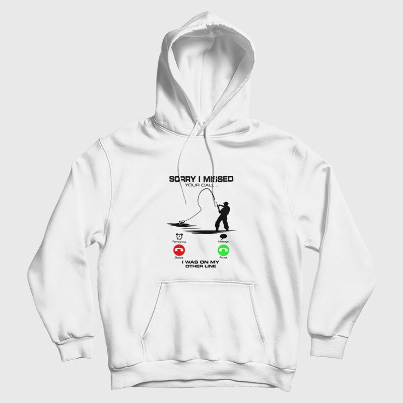 Sorry I Missed Your Call I Was On My Other Line Hoodie Sorry I Missed Your Call I Was On My Other Line Hoodie