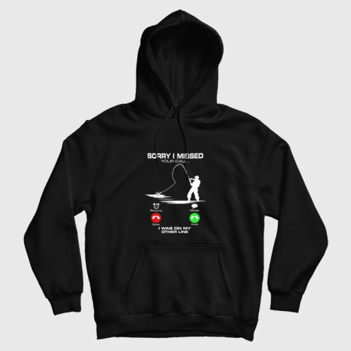 Sorry I Missed Your Call I Was On My Other Line Hoodie Sorry I Missed Your Call I Was On My Other Line Hoodie