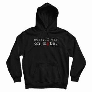 Sorry I Was On Mute Design Hoodie 4