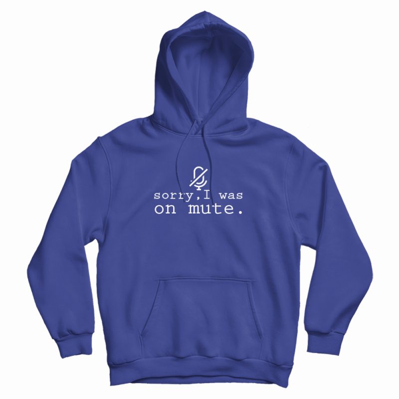 Sorry I Was On Mute Hoodie Sorry I Was On Mute Hoodie