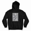 Sorry I’m Late I Didn’t Want To Come Hoodie
