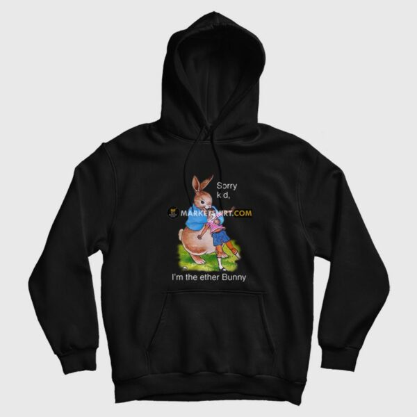 Sorry Kid I’m The Ether Bunny Hoodie