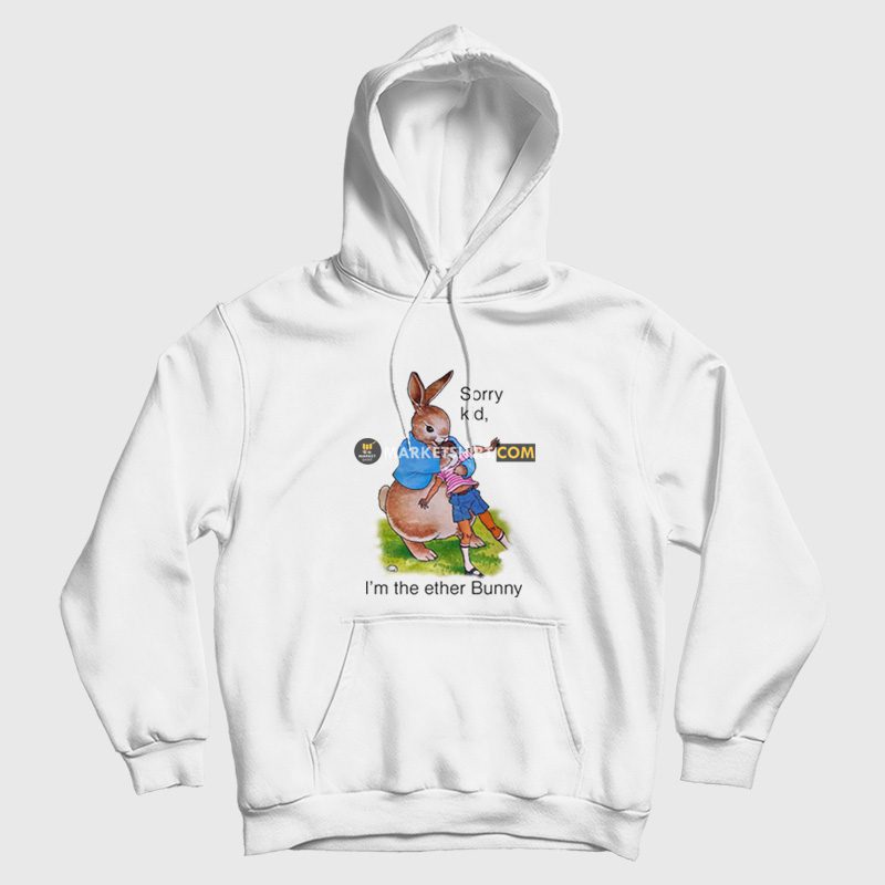 Sorry Kid I'm The Ether Bunny Hoodie Sorry Kid I'm The Ether Bunny Hoodie