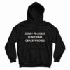 Sorry Princess I Only Date Crack Whores Hoodie
