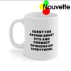 Sorry for having great tits and correct opinions mug
