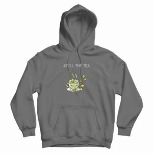 Spill The Tea Funny Hoodie 4