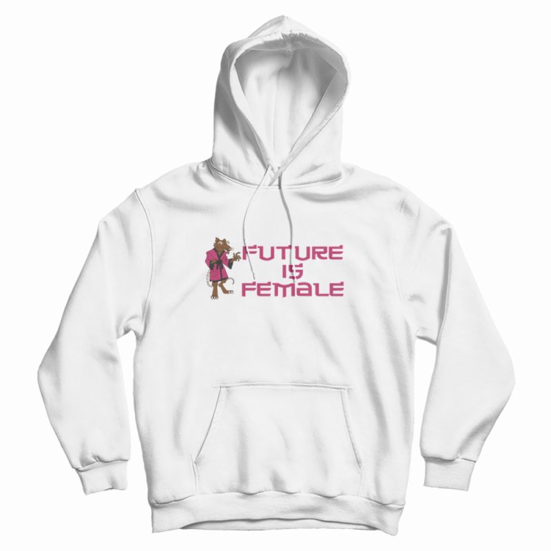 Splinter Future Is Female Hoodie Splinter Future Is Female Hoodie