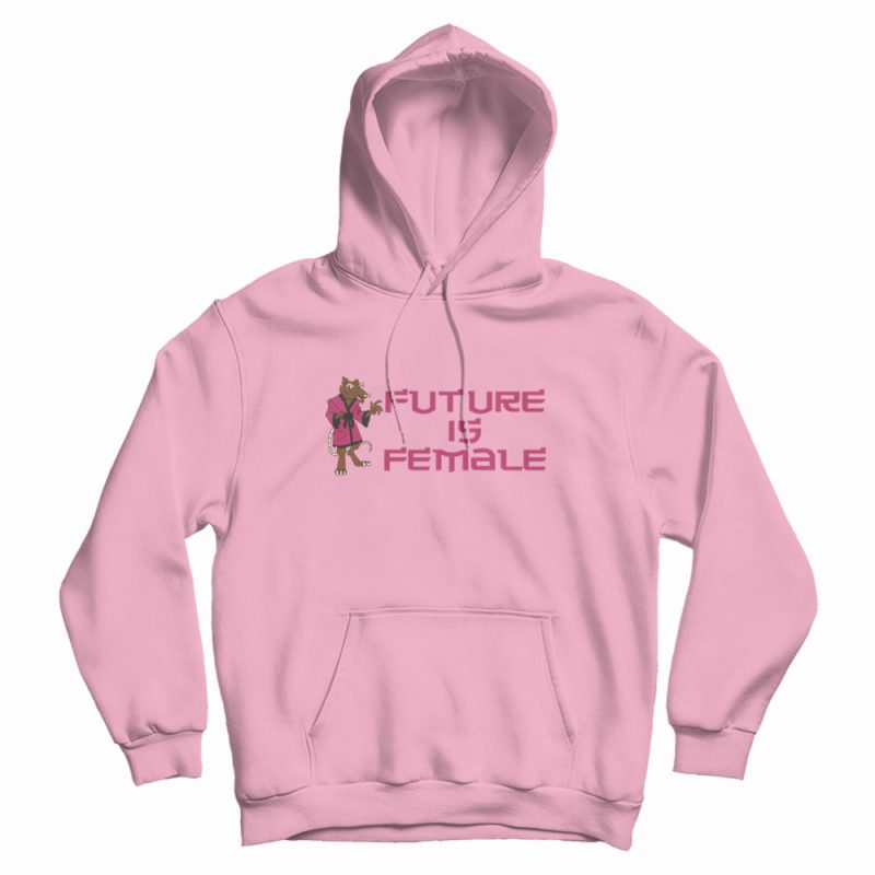 Splinter Future Is Female Hoodie Splinter Future Is Female Hoodie