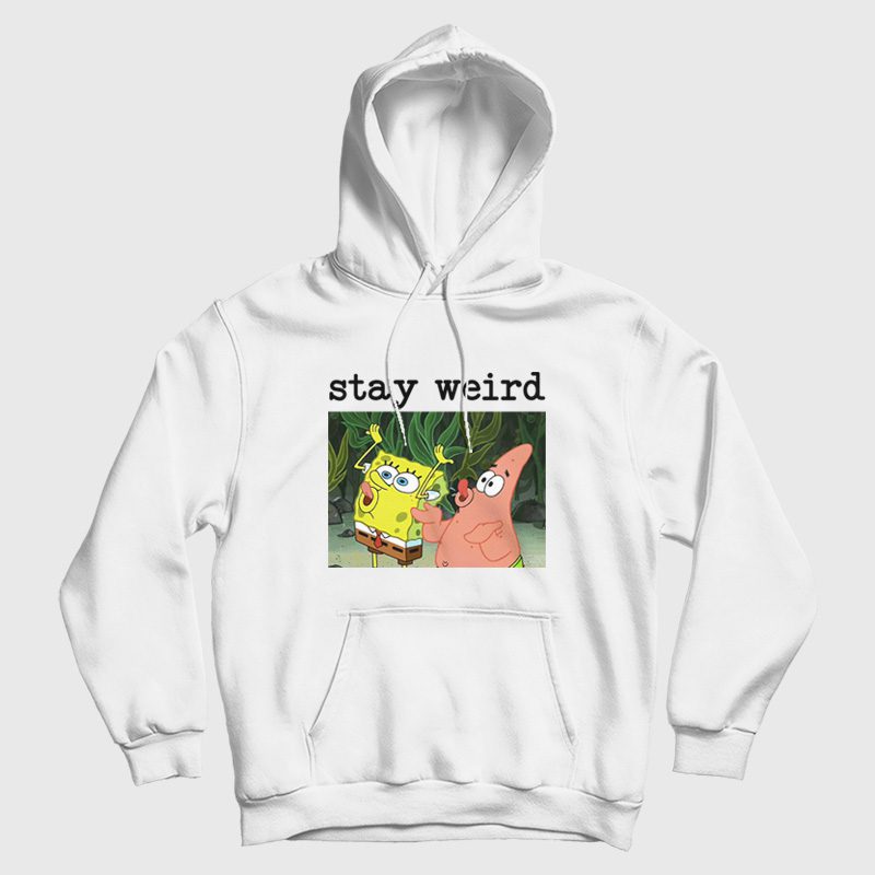 Spongebob Squarepants and Patrick Stay Weird Hoodie Spongebob Squarepants and Patrick Stay Weird Hoodie