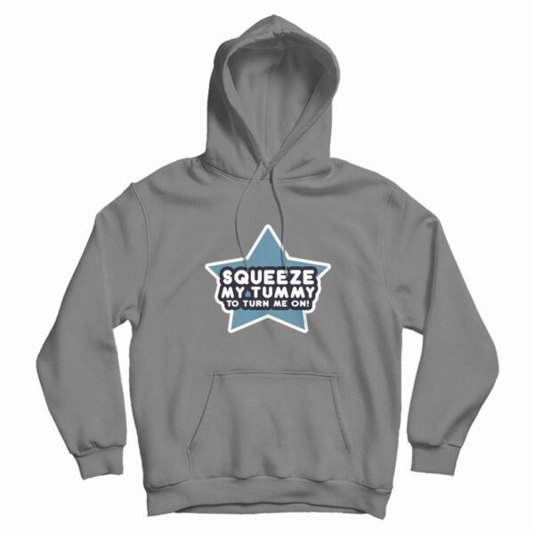 Squeeze My Tummy To Turn Me On Hoodie