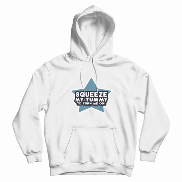 Squeeze My Tummy To Turn Me On Hoodie