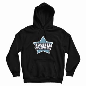Squeeze My Tummy To Turn Me On Hoodie 3