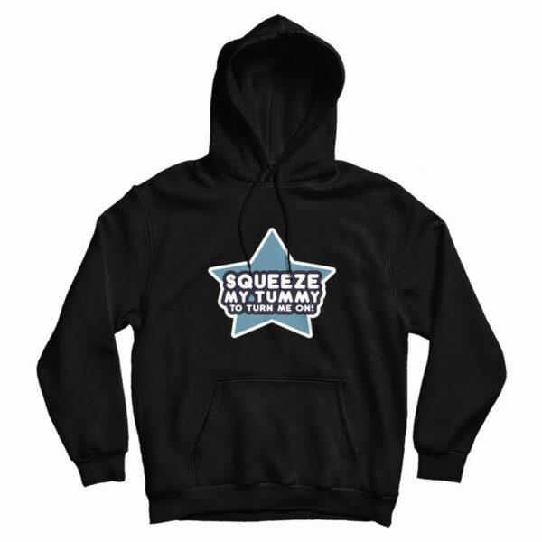 Squeeze My Tummy To Turn Me On Hoodie