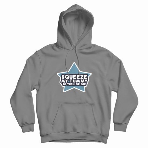 Squeeze My Tummy To Turn Me On Hoodie Squeeze My Tummy To Turn Me On Hoodie