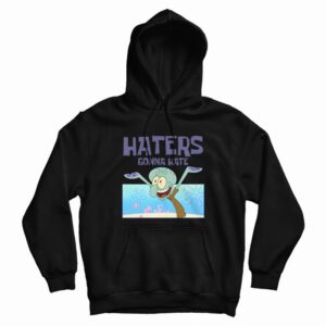 Squidward Haters Gonna Hate Hoodie