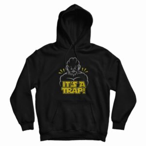 Star Wars Ackbar It’s a Trap Hoodie