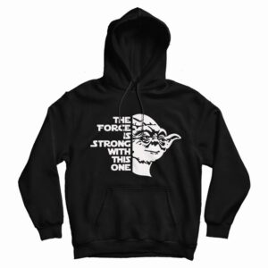 Star Wars Yoda The FORCE Is Strong With This One Hoodie