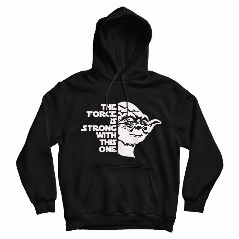 Star Wars Yoda The FORCE Is Strong With This One Hoodie Star Wars Yoda The FORCE Is Strong With This One Hoodie